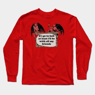 If I Go To Hell At Least I'll Be With All My Friends - Oddly Specific Cursed Meme, Demon Long Sleeve T-Shirt